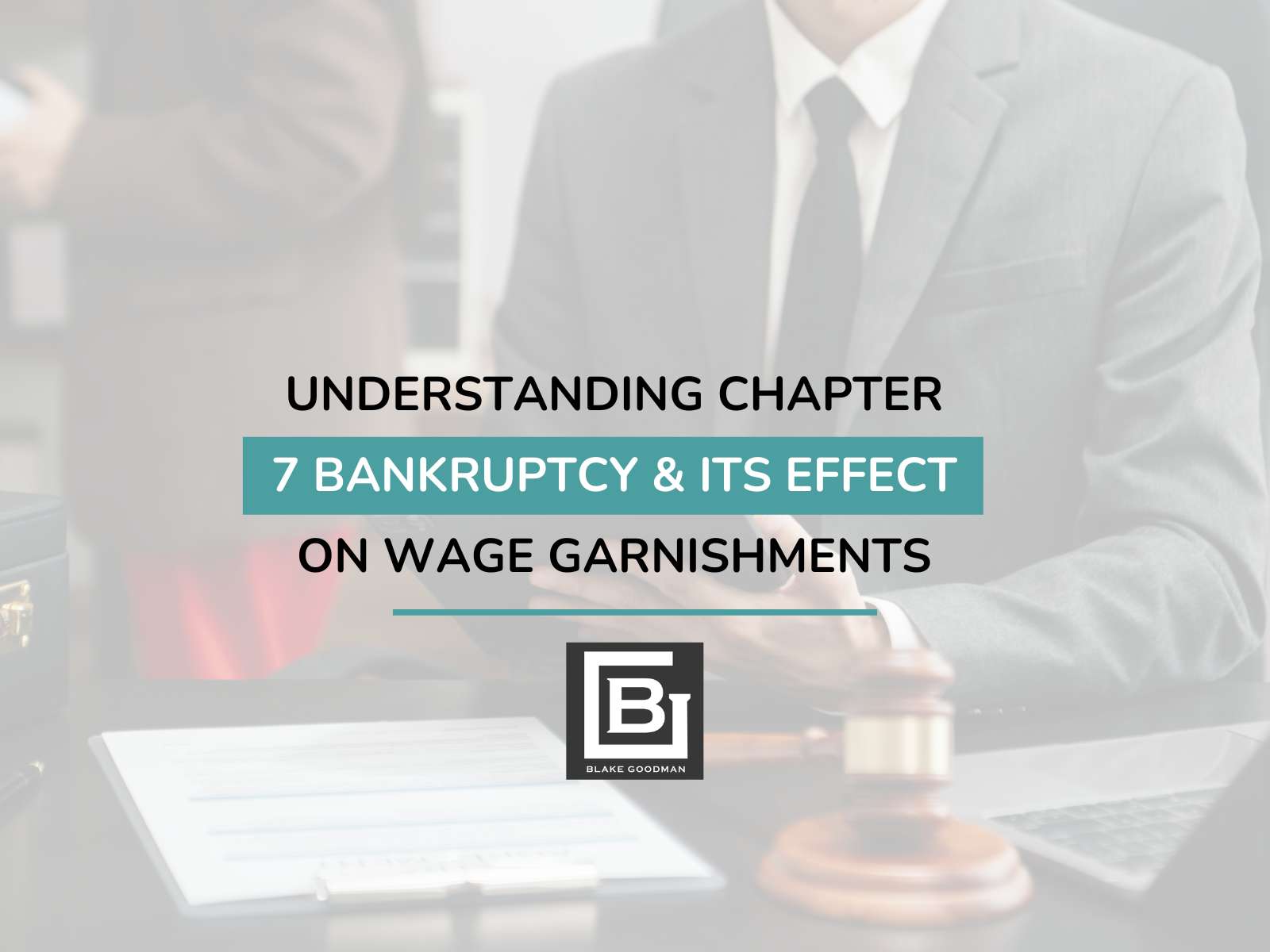 Understanding Chapter 7 Bankruptcy & Its Effect On Wage Garnishments