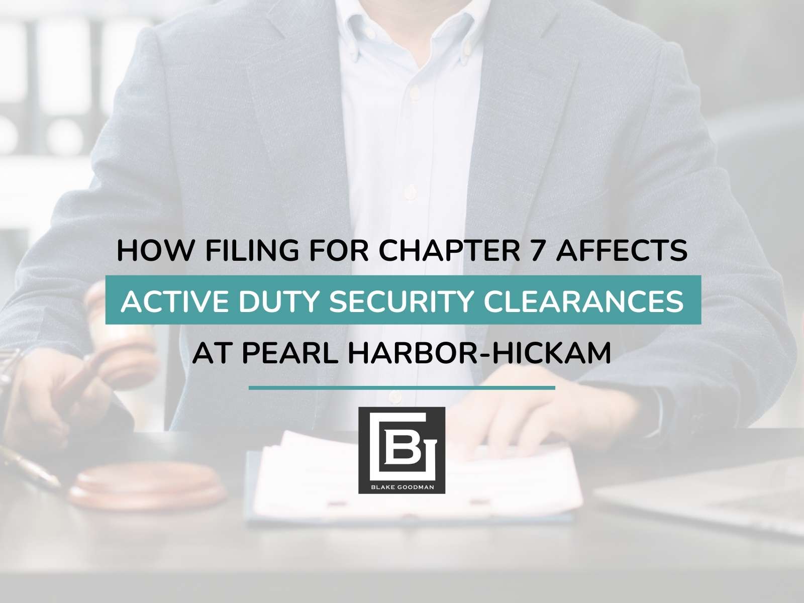 How Filing for Chapter 7 Affects Active Duty Security Clearances at Pearl Harbor-Hickam